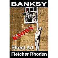 Banksy Knows: Street Art (Blujesto Press Knows Book 2)