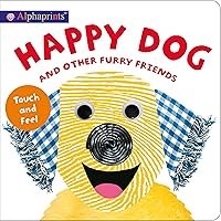Alphaprints: Happy Dog and Other Furry Friends: Touch and Feel Alphaprints: Happy Dog and Other Furry Friends: Touch and Feel Board book