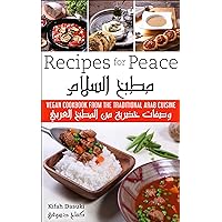 “Recipes For Peace” - Vegan Cookbook Based On The Traditional Middle Eastern Cuisine – Bilingual English and Arabic Recipe Book – Delicious And Healthy Plant Based Cookbook And Low Fat Dishes “Recipes For Peace” - Vegan Cookbook Based On The Traditional Middle Eastern Cuisine – Bilingual English and Arabic Recipe Book – Delicious And Healthy Plant Based Cookbook And Low Fat Dishes Kindle Paperback