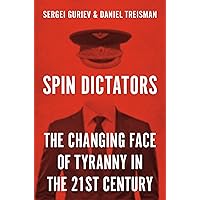 Spin Dictators: The Changing Face of Tyranny in the 21st Century Spin Dictators: The Changing Face of Tyranny in the 21st Century Hardcover Kindle Audible Audiobook Paperback Audio CD