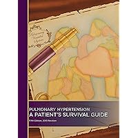 Pulmonary Hypertension: A Patient's Survival Guide - Fifth Edition, 2013 Revision Pulmonary Hypertension: A Patient's Survival Guide - Fifth Edition, 2013 Revision Kindle Paperback