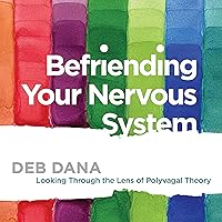 Befriending Your Nervous System: Looking Through the Lens of Polyvagal Theory Befriending Your Nervous System: Looking Through the Lens of Polyvagal Theory Audible Audiobook Audio CD