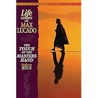 The Touch of the Master's Hand (Topical Bible Study Series, Life Lessons With Max Lucado) The Touch of the Master's Hand (Topical Bible Study Series, Life Lessons With Max Lucado) Paperback Kindle