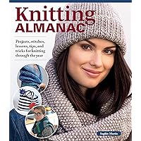 Knitting Almanac: Projects, Stitches, Lessons, Tips, and Tricks for Knitting Through the Year (Landauer) Over 100 Projects for Baby Clothes, Home Decor, Holiday Decorations, Toys, Recipes, and More