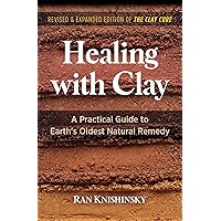 Healing with Clay: A Practical Guide to Earth's Oldest Natural Remedy Healing with Clay: A Practical Guide to Earth's Oldest Natural Remedy Paperback Kindle Audible Audiobook