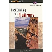 Rock Climbing the Flatirons (Regional Rock Climbing Series) Rock Climbing the Flatirons (Regional Rock Climbing Series) Paperback