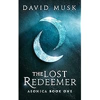 The Lost Redeemer: An Epic Fantasy Adventure (Aeonica Book 1) The Lost Redeemer: An Epic Fantasy Adventure (Aeonica Book 1) Kindle Audible Audiobook Paperback