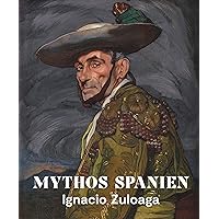 Mythos Spanien: Ignacio Zuloaga 1870–1945 (German Edition)