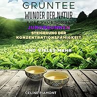 Grüntee: Wunder der Natur [Green Tea: Wonders of Nature] Grüntee: Wunder der Natur [Green Tea: Wonders of Nature] Kindle Audible Audiobook