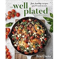 The Well Plated Cookbook: Fast, Healthy Recipes You'll Want to Eat The Well Plated Cookbook: Fast, Healthy Recipes You'll Want to Eat Hardcover Kindle Spiral-bound