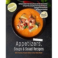 Authentic Thai Appetizers, Soups & Salad Recipes: Add a Variety of Exotic Dishes to Your Daily Meals! Authentic Thai Appetizers, Soups & Salad Recipes: Add a Variety of Exotic Dishes to Your Daily Meals! Kindle Paperback