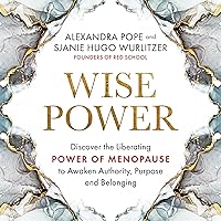 Wise Power: Discover the Liberating Power of Menopause to Awaken Authority, Purpose and Belonging Wise Power: Discover the Liberating Power of Menopause to Awaken Authority, Purpose and Belonging Audible Audiobook Paperback Kindle