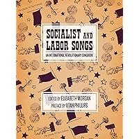 Socialist and Labor Songs: An International Revolutionary Songbook (The Charles H. Kerr Library) Socialist and Labor Songs: An International Revolutionary Songbook (The Charles H. Kerr Library) Paperback Kindle Mass Market Paperback
