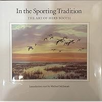 IN THE SPORTING TRADITION: The Art of Herb Booth (Volume 8) (Joe and Betty Moore Texas Art Series) IN THE SPORTING TRADITION: The Art of Herb Booth (Volume 8) (Joe and Betty Moore Texas Art Series) Hardcover
