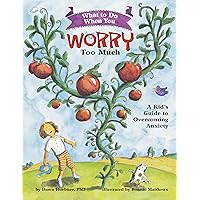 What to Do When You Worry Too Much: A Kid's Guide to Overcoming Anxiety (What-to-Do Guides for Kids Series) What to Do When You Worry Too Much: A Kid's Guide to Overcoming Anxiety (What-to-Do Guides for Kids Series) Paperback Kindle Library Binding