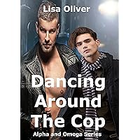 Dancing Around The Cop (Alpha and Omega Series Book 2)