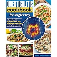 Diverticulitis Cookbook for Beginners: Say Goodbye to Painful Flare-Ups and Burning Guts With 250 Fail-Proof and Wholesome Recipes Inspired by The Mediterranean Diet and Its Countless Benefits Diverticulitis Cookbook for Beginners: Say Goodbye to Painful Flare-Ups and Burning Guts With 250 Fail-Proof and Wholesome Recipes Inspired by The Mediterranean Diet and Its Countless Benefits Kindle Paperback