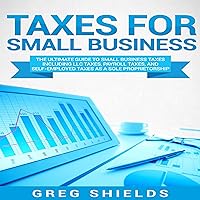 Taxes for Small Business: The Ultimate Guide to Small Business Taxes Including LLC Taxes, Payroll Taxes, and Self-Employed Taxes as a Sole Proprietorship Taxes for Small Business: The Ultimate Guide to Small Business Taxes Including LLC Taxes, Payroll Taxes, and Self-Employed Taxes as a Sole Proprietorship Audible Audiobook Kindle Hardcover Paperback