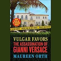 Vulgar Favors: The Assassination of Gianni Versace Vulgar Favors: The Assassination of Gianni Versace Audible Audiobook Kindle Mass Market Paperback Paperback Hardcover