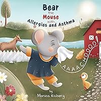 Bear the Mouse with Allergies and Asthma: Bear the Mouse Bear the Mouse with Allergies and Asthma: Bear the Mouse Kindle Paperback
