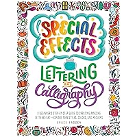 Special Effects Lettering and Calligraphy: A Beginner's Step-by-Step Guide to Creating Amazing Lettered Art - Explore New Styles, Colors, and Mediums Special Effects Lettering and Calligraphy: A Beginner's Step-by-Step Guide to Creating Amazing Lettered Art - Explore New Styles, Colors, and Mediums Paperback Kindle