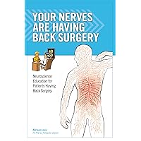 Your Nerves Are Having Back Surgery: Neuroscience Education for Patients Having Back Surgery Your Nerves Are Having Back Surgery: Neuroscience Education for Patients Having Back Surgery Paperback