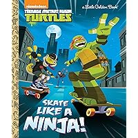 Skate Like a Ninja! (Teenage Mutant Ninja Turtles) (Little Golden Book) Skate Like a Ninja! (Teenage Mutant Ninja Turtles) (Little Golden Book) Hardcover Kindle