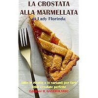 LA CROSTATA ALLA MARMELLATA - tutte le ricette e le varianti per fare delle crostate perfette - di Lady Florinda (Italian Edition) LA CROSTATA ALLA MARMELLATA - tutte le ricette e le varianti per fare delle crostate perfette - di Lady Florinda (Italian Edition) Kindle