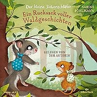 Der kleine Siebenschläfer - Ein Rucksack voller Waldgeschichten Der kleine Siebenschläfer - Ein Rucksack voller Waldgeschichten Audible Audiobook