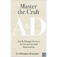 Master the Craft: Art & Design Secrets to Creativity and Innovation