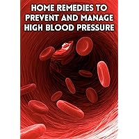Home remedies to Prevent and Manage High Blood Pressure