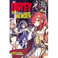 The Dirty Way to Destroy the Goddess's Heroes, Vol. 1 (light novel): Damn You, Heroes! Why Won't You Die? (The Dirty Way to Destroy the Goddess's Heroes (light novel)) The Dirty Way to Destroy the Goddess's Heroes, Vol. 1 (light novel): Damn You, Heroes! Why Won't You Die? (The Dirty Way to Destroy the Goddess's Heroes (light novel)) Kindle Paperback