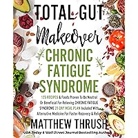 Total Gut Makeover: Chronic Fatigue Syndrome: 125 Recipes Proven To Be Neutral Or Beneficial For Relieving Chronic Fatigue Syndrome 21-Day Meal Plan Included With Alternatives For Faster Relief Total Gut Makeover: Chronic Fatigue Syndrome: 125 Recipes Proven To Be Neutral Or Beneficial For Relieving Chronic Fatigue Syndrome 21-Day Meal Plan Included With Alternatives For Faster Relief Kindle Paperback