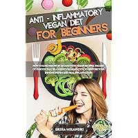 ANTI-INFLAMMATORY VEGAN DIET FOR BEGINNERS : How to lose weight in 28 days with vegan recipes. The diet cookbook that in 4 weeks will allow you to restore your immune system and heal inflammation ANTI-INFLAMMATORY VEGAN DIET FOR BEGINNERS : How to lose weight in 28 days with vegan recipes. The diet cookbook that in 4 weeks will allow you to restore your immune system and heal inflammation Kindle Paperback