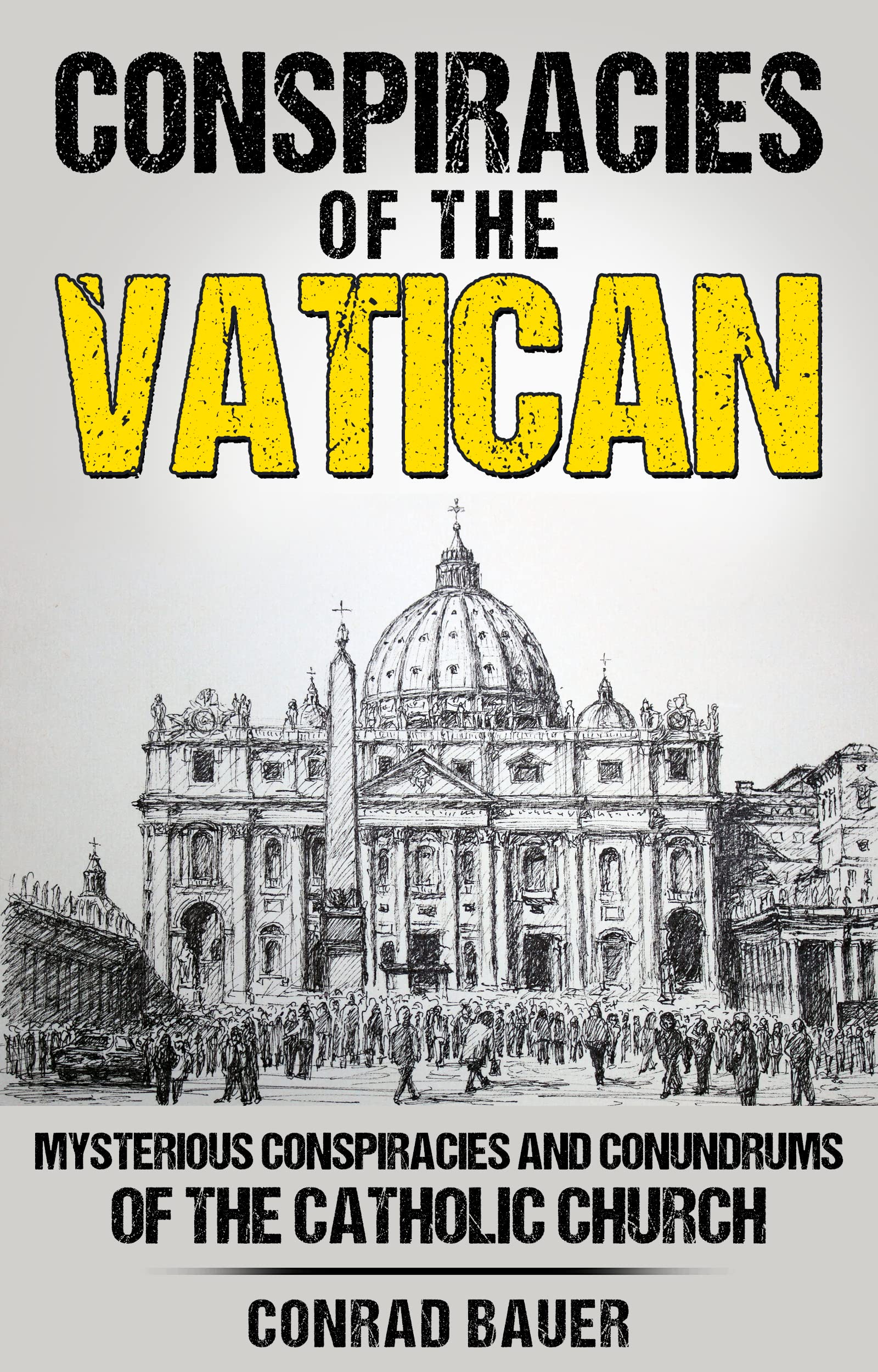 Conspiracies of the Vatican: Mysterious Conspiracies and Conundrums of the Catholic Church