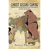 Christ Second Coming: A Message to the Nations, Cracking the Code- Revelations of Seals One, Two and Three Christ Second Coming: A Message to the Nations, Cracking the Code- Revelations of Seals One, Two and Three Kindle Hardcover Paperback