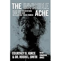 The Invisible Ache: Black Men Identifying Their Pain and Reclaiming Their Power The Invisible Ache: Black Men Identifying Their Pain and Reclaiming Their Power Hardcover Audible Audiobook Kindle Paperback Audio CD