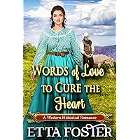 Words of Love to Cure the Heart: A Historical Western Romance Novel (Love on the Frontier: A Mail Order Bride Series Book 7) Words of Love to Cure the Heart: A Historical Western Romance Novel (Love on the Frontier: A Mail Order Bride Series Book 7) Kindle