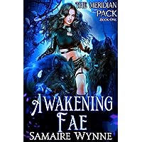 Awakening Fae: A Fated Mates ~ Wolf Shifter Magical Adventure (The Meridian Pack Book 1)