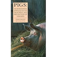 Pigs: The Homeopathic Approach to the Treatment and Prevention of Diseases Pigs: The Homeopathic Approach to the Treatment and Prevention of Diseases Paperback