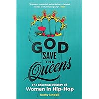 God Save the Queens: The Essential History of Women in Hip-Hop God Save the Queens: The Essential History of Women in Hip-Hop Paperback Audible Audiobook Kindle Hardcover MP3 CD