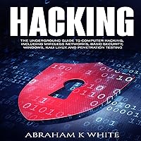 Hacking: The Underground Guide to Computer Hacking, Including Wireless Networks, Security, Windows, Kali Linux, and Penetration Testing Hacking: The Underground Guide to Computer Hacking, Including Wireless Networks, Security, Windows, Kali Linux, and Penetration Testing Audible Audiobook Paperback Kindle