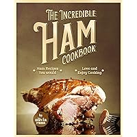 The Incredible Ham Cookbook: Ham Recipes You Would Love and Enjoy Cooking The Incredible Ham Cookbook: Ham Recipes You Would Love and Enjoy Cooking Kindle Paperback Hardcover