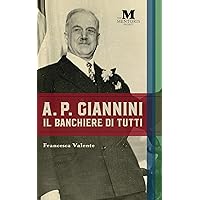A.P. Giannini: Il Banchiere di Tutti (Italian Edition) A.P. Giannini: Il Banchiere di Tutti (Italian Edition) Kindle Paperback