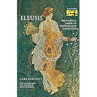 Eleusis: Archetypal Image of Mother and Daughter Eleusis: Archetypal Image of Mother and Daughter Paperback Kindle Hardcover