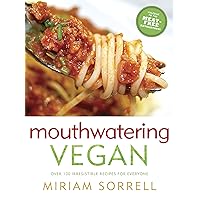 Mouthwatering Vegan: Over 130 Irresistible Recipes for Everyone: A Cookbook Mouthwatering Vegan: Over 130 Irresistible Recipes for Everyone: A Cookbook Paperback Kindle