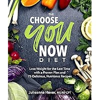 The Choose You Now Diet: Lose Weight for the Last Time with a Proven Plan and 75 Delicious, Nutritious Recipes The Choose You Now Diet: Lose Weight for the Last Time with a Proven Plan and 75 Delicious, Nutritious Recipes Paperback Kindle Spiral-bound