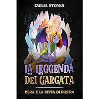 La Leggenda dei Gargata: Bera e la Città di Pietra (Italian Edition) La Leggenda dei Gargata: Bera e la Città di Pietra (Italian Edition) Kindle Paperback