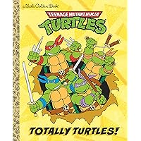 Totally Turtles! (Teenage Mutant Ninja Turtles) (Little Golden Book) Totally Turtles! (Teenage Mutant Ninja Turtles) (Little Golden Book) Hardcover