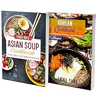 Asian Soups And Korean Cookbook: 2 Books In 1: Learn How To Prepare At Home Noodles And Typical Dishes From Korea Asian Soups And Korean Cookbook: 2 Books In 1: Learn How To Prepare At Home Noodles And Typical Dishes From Korea Kindle Paperback